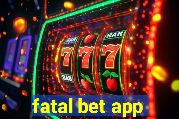 fatal bet app